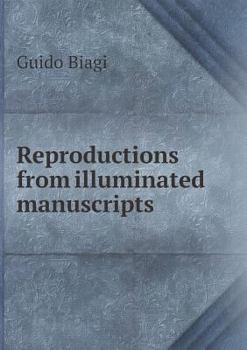 Reproductions from Illuminated Manuscripts: Fifty Plates from Mss. in the R. Medicean Laurentian Library, with Preface and Illustrative Notes (Classic Reprint)