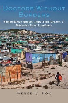 Hardcover Doctors Without Borders: Humanitarian Quests, Impossible Dreams of M?decins Sans Fronti?res Book