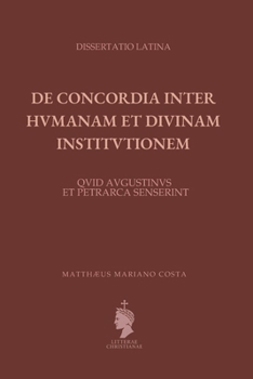 Paperback De Concordia inter Humanam et Divinam Institutionem: Quid Augustinus et Petrarca senserint [Latin] Book