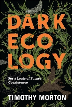Hardcover Dark Ecology: For a Logic of Future Coexistence Book