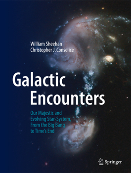 Hardcover Galactic Encounters: Our Majestic and Evolving Star-System, from the Big Bang to Time's End Book