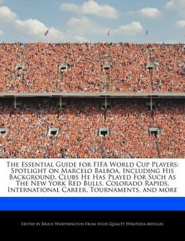 Paperback The Essential Guide for Fifa World Cup Players: Spotlight on Marcelo Balboa, Including His Background, Clubs He Has Played for Such as the New York Re Book