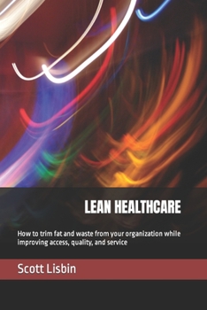Paperback Lean Healthcare: How to trim fat and waste from your organization while improving access, quality, and service Book
