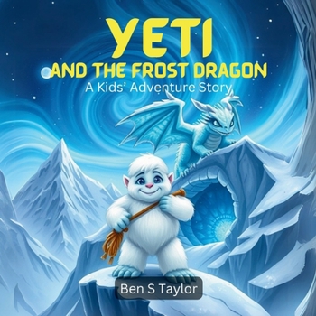 Paperback Yeti and the Frost Dragon: A Kids' Adventure Story Book
