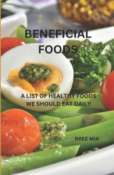 Paperback Beneficial Foods: A List of Healthy Foods We Should Eat Daily Book