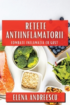 Paperback Rețete Antiinflamatorii: Combate Inflamația cu Gust [Romanian] Book