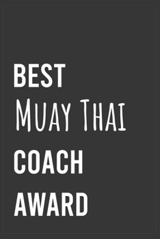 Best Muay Thai Coach Award: Funny Notebook, Appreciation / Thank You / Birthday Gift for for Muay Thai Coach
