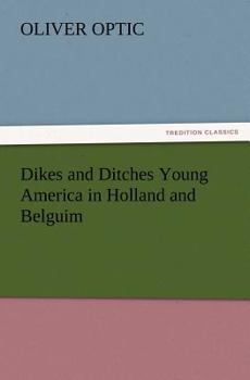 Dikes and Ditches Young America in Holland and Belguim