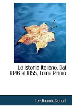 Paperback Le Istorie Italiane: Dal 1846 Al 1855, Tome Primo Book