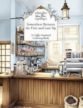Paperback Somewhere Between the First and Last Sip: A Coffee-Inspired Coloring Book