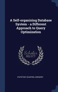 Hardcover A Self-organizing Database System - a Different Approach to Query Optimization Book