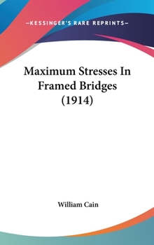 Hardcover Maximum Stresses In Framed Bridges (1914) Book