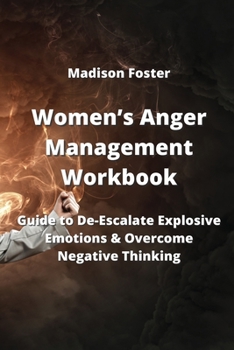 Paperback Women's Anger Management Workbook: Guide to De-Escalate Explosive Emotions & Overcome Negative Thinking Book