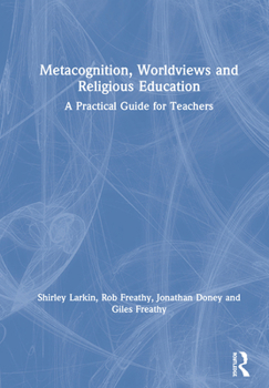 Hardcover Metacognition, Worldviews and Religious Education: A Practical Guide for Teachers Book