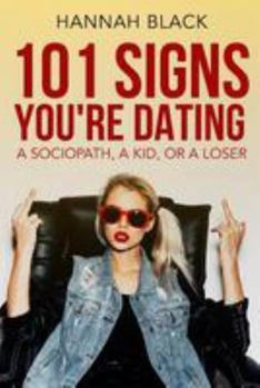 Paperback 101 Signs You Are Dating a Sociopath, a Kid, or a Loser. Book
