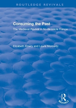 Paperback Consuming the Past: The Medieval Revival in fin-de-siècle France Book