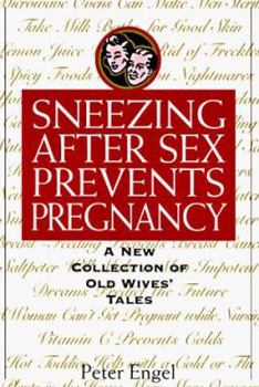Paperback Sneezing After Sex Prevents Pregnancy: A New Collection of Old Wives' Tales Book