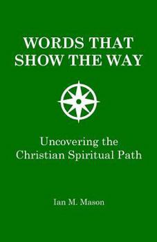 Paperback Words That Show The Way: Uncovering the Christian spiritual path Book