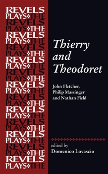 Hardcover Thierry and Theodoret: John Fletcher, Philip Massinger and Nathan Field Book