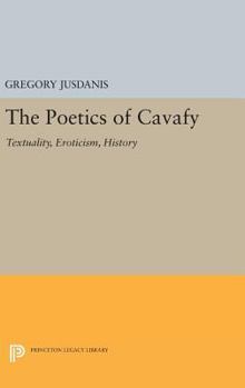 Hardcover The Poetics of Cavafy: Textuality, Eroticism, History Book