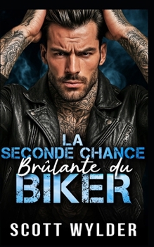 La Seconde Chance Brûlante du Biker: Une romance biker seconde chance entre amis qui deviennent amants (Série « La faiblesse brûlante du motard) (French Edition)