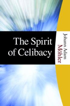 Paperback The Spirit of Celibacy: An Examination of the Denkschrift Fur Die Aufhebung Des Den Katholischen Geistlichen Vorgeschreiebenen Zolibates Memoradndum ... the Celibacy Requirement for Catholic Priests Book