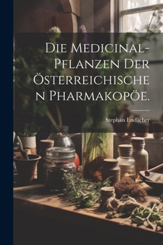 Paperback Die Medicinal-Pflanzen der österreichischen Pharmakopöe. [German] Book