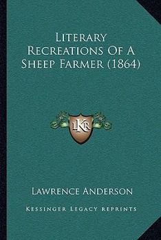 Paperback Literary Recreations Of A Sheep Farmer (1864) Book