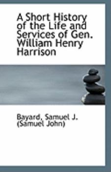 Paperback A Short History of the Life and Services of Gen. William Henry Harrison Book