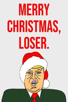 Paperback Merry Christmas Loser: Blank Lined Donald Trump Christmas Journal Book Better Than A Card Book