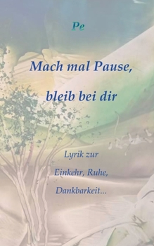 Paperback Mach mal Pause, bleib bei dir: Lyrik zur Einkehr, Ruhe, Dankbarkeit... [German] Book