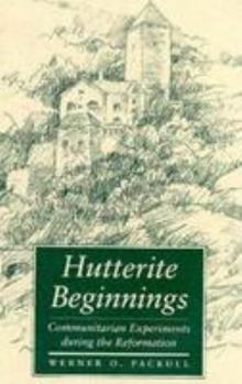 Hardcover Hutterite Beginnings: Communitarian Experiments during the Reformation (Center Books in Anabaptist Studies) Book