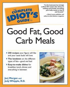 Paperback The Complete Idiot's Guide to Good Fat, Good Carb Meals Book
