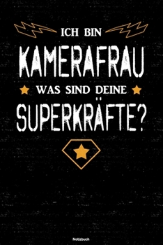 Ich bin Kamerafrau was sind deine Superkr�fte? Notizbuch: Kamerafrau Journal DIN A5 liniert 120 Seiten Geschenk