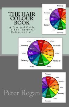 Paperback The Hair Colour Book: A Practical Guide To The Theory Of Colouring Hair Book