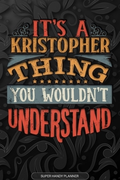 Paperback Its A Kristopher Thing You Wouldnt Understand: Kristopher Name Planner With Notebook Journal Calendar Personal Goals Password Manager & Much More, Per Book