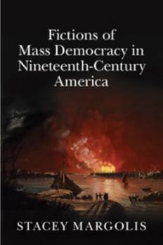 Fictions of Mass Democracy in Nineteenth-Century America - Book  of the Cambridge Studies in American Literature and Culture