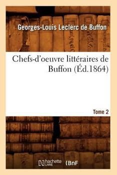 Paperback Chefs-d'Oeuvre Littéraires de Buffon. Tome 2 (Éd.1864) [French] Book