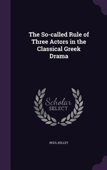 Hardcover The So-called Rule of Three Actors in the Classical Greek Drama Book