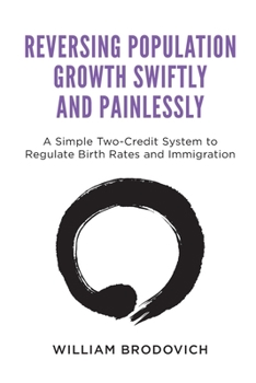 Paperback Reversing Population Growth Swiftly and Painlessly: A Simple Two-Credit System to Regulate Birth Rates and Immigration Book