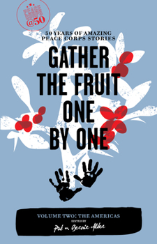 Paperback Gather the Fruit One by One, Volume Two: The Americas: 50 Years of Amazing Peace Corps Stories Book