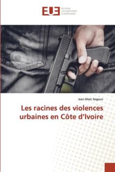 Paperback Les racines des violences urbaines en Côte d'Ivoire [French] Book