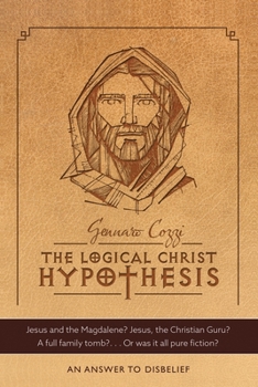 Paperback The Logical Christ Hypothesis: An Answer to Disbelief Book