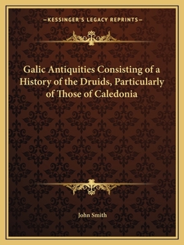 Paperback Galic Antiquities Consisting of a History of the Druids, Particularly of Those of Caledonia Book
