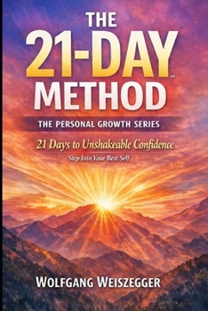 The 21-Day Method - Personal Growth Series: Confidence & Self-Worth: 21 Days to Unshakeable Confidence - Step Into Your Best Self
