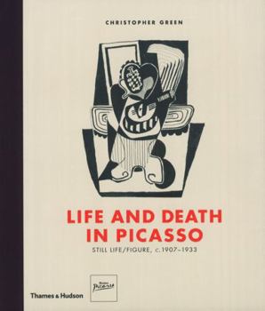 Hardcover Life and Death in Picasso: Still Life/Figure, c. 1907-1933 Book