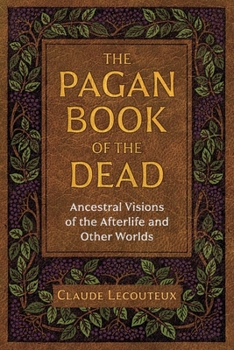 Paperback The Pagan Book of the Dead: Ancestral Visions of the Afterlife and Other Worlds Book