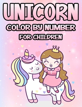 Unicorn Color by Number for Children: The Magical Unicorn Coloring Book for Kids and Educational Activity Books for Kids