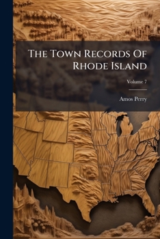 Paperback The Town Records Of Rhode Island: A Report; Volume 7 Book