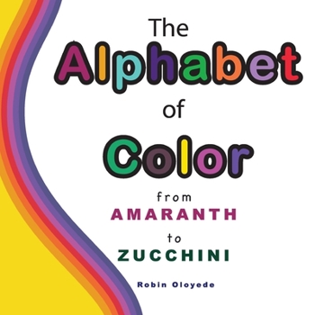 Paperback The Alphabet of Color: From Amaranth to Zucchini Book